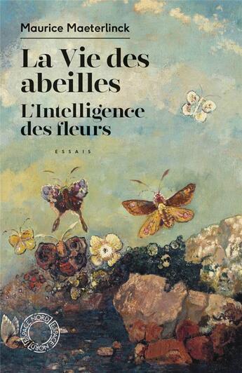 Couverture du livre « La vie des abeilles, l'intelligence des fleurs » de Maurice Maeterlinck aux éditions Espace Nord