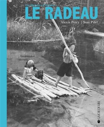 Couverture du livre « Le radeau » de Alexis Peiry et Suzi Pilet aux éditions La Joie De Lire