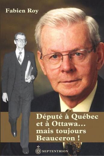 Couverture du livre « Député à Québec et à Ottawa... mais toujours Beauceron ! » de Fabien Roy aux éditions Pu Du Septentrion