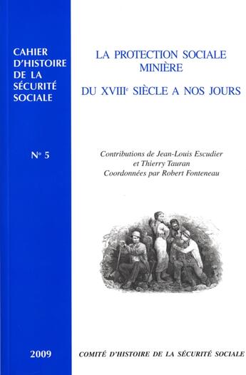 Couverture du livre « La protection sociale minière ; du XVIII siècle à nos jours » de Jean-Louis Escudier aux éditions Comite D'histoire De La Securite Sociale