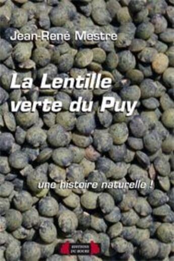 Couverture du livre « La lentille et la lentille verte du Puy ; une histoire naturelle ! » de Jean-Rene Mestre aux éditions Roure