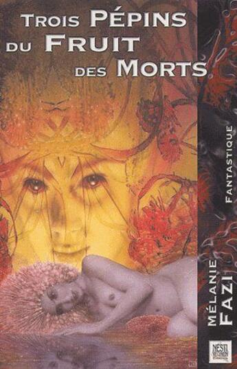 Couverture du livre « Trois pépins du fruit des morts » de Melanie Fazi aux éditions Nestiveqnen