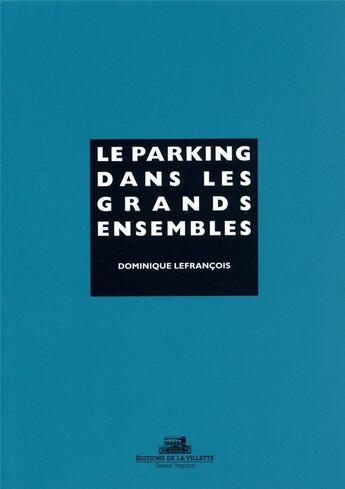 Couverture du livre « Le parking dans les grands ensembles » de Dominique Lefrancois aux éditions La Villette