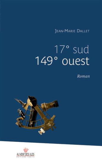 Couverture du livre « 17° sud 149° ouest » de Jean-Marie Dallet aux éditions Au Vent Des Iles