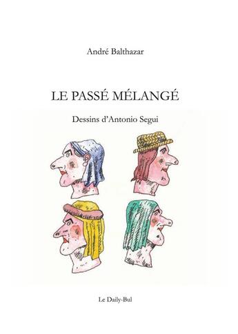 Couverture du livre « Le passé mélangé » de Andre Balthazar aux éditions Daily Bul