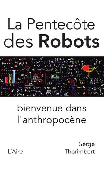 Couverture du livre « La Pentecôte des robots ; bienvenue dans l'anthropocène » de Serge Thorimbert aux éditions Éditions De L'aire