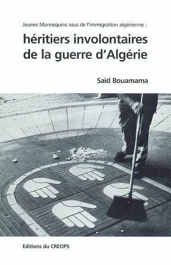 Couverture du livre « Héritiers involontaires de la guerre d'Algérie ; jeunes Manosquins issus de l'immigration algérienne » de Saïd Bouamama aux éditions Creops