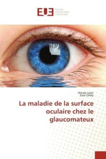 Couverture du livre « La maladie de la surface oculaire chez le glaucomateux » de Zied Chelly et Houda Lajmi aux éditions Editions Universitaires Europeennes