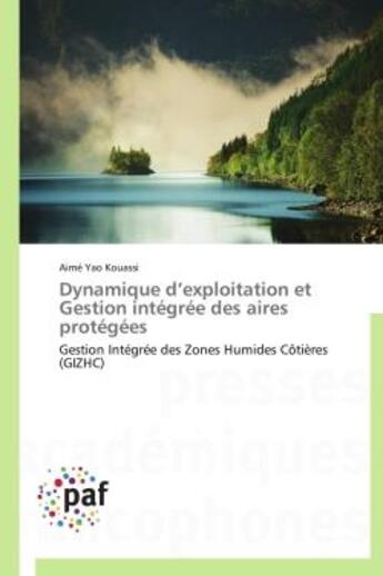 Couverture du livre « Dynamique d'exploitation et gestion integree des aires protegees - gestion integree des zones humide » de Yao Kouassi Aime aux éditions Presses Academiques Francophones