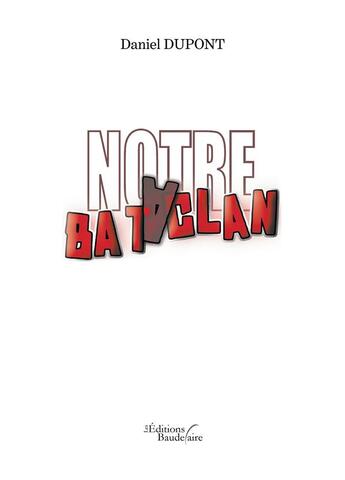 Couverture du livre « Notre Bataclan » de Daniel Dupont aux éditions Baudelaire