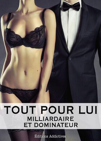 Couverture du livre « Tout pour lui t.6 ; milliardaire et dominateur » de Megan Harold aux éditions Editions Addictives