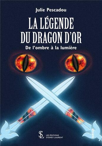 Couverture du livre « La legende du dragon d or de l ombre a la lumiere » de Pescadou Julie aux éditions Sydney Laurent