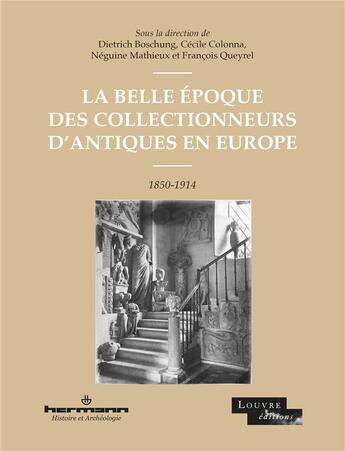 Couverture du livre « La Belle Époque des collectionneurs d'antiques en Europe : 1850-1914 » de Francois Queyrel et Neguine Mathieux et Cecile Colonna et Collectif et Dietrich Boschung aux éditions Hermann