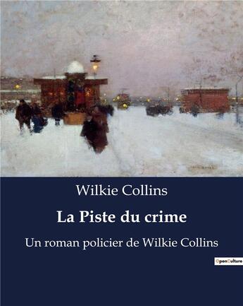 Couverture du livre « La Piste du crime : Un roman policier de Wilkie Collins » de Wilkie Collins aux éditions Culturea