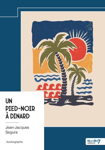 Couverture du livre « Un pied-noir à Dinard » de Jean-Jacques Segura aux éditions Nombre 7