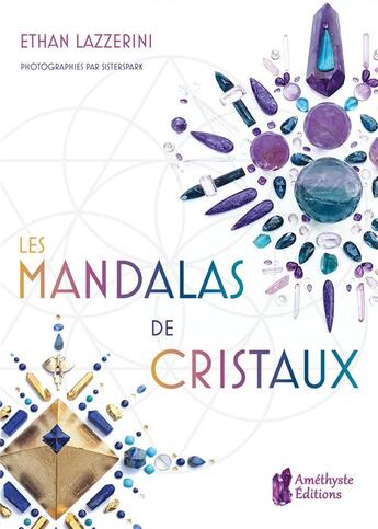 Couverture du livre « Les mandalas de cristaux (2e édition) » de Ethan Lazzerini aux éditions Amethyste