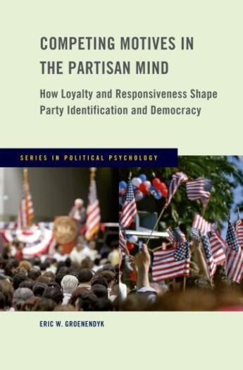 Couverture du livre « Competing Motives in the Partisan Mind: How Loyalty and Responsiveness » de Groenendyk Eric aux éditions Oxford University Press Usa