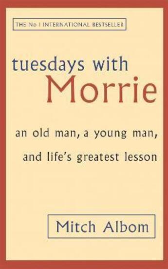 Couverture du livre « TUESDAYS WITH MORRIE - AN OLD MAN, A YOUNG MAN AND LIFE''S GREATEST LESSON » de Mitch Albom aux éditions Sphere