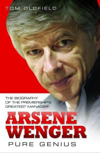 Couverture du livre « Arsene Wenger - Pure Genius » de Tom Oldfield aux éditions Blake John Digital