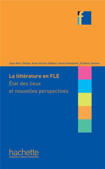 Couverture du livre « Collection F - La Littérature en classe de FLE » de Jean-Marc Defays et Anne-Rosine Delbart et Samia Hammami aux éditions Hachette Fle