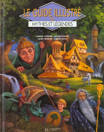 Couverture du livre « Le guide illustre des mythes et legendes » de Fabrice Cayla et Alain Quesnel aux éditions Le Livre De Poche Jeunesse