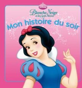 Couverture du livre « Mon histoire du soir : Blanche-Neige et les sept nains » de Disney aux éditions Disney Hachette