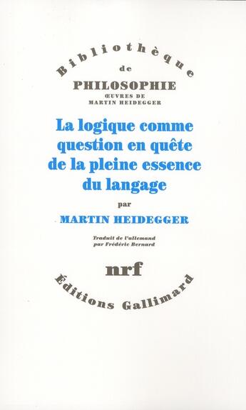 Couverture du livre « La logique comme question en quête de la pleine essence du langage » de Martin Heidegger aux éditions Gallimard