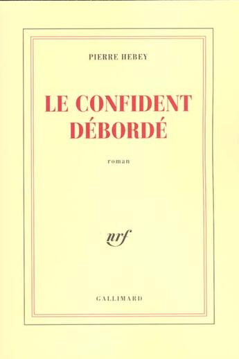 Couverture du livre « Le Confident débordé » de Pierre Hebey aux éditions Gallimard