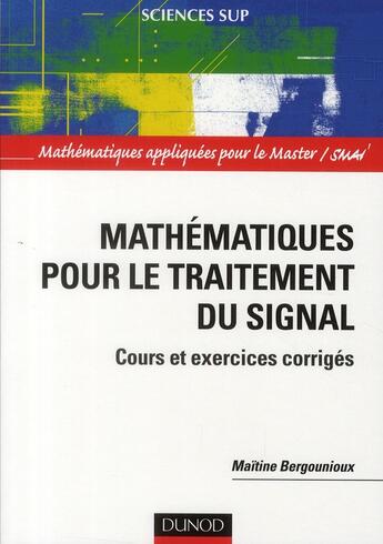 Couverture du livre « Mathématiques pour le traitement du signal ; mathématiques appliquées pour le Master/SMAI ; cours et exercices corrigés » de Maitine Bergounioux aux éditions Dunod