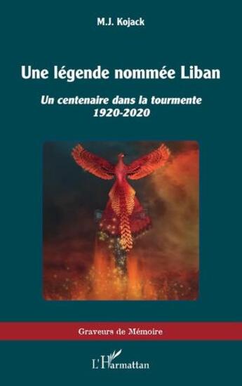 Couverture du livre « Une légende nommée Liban : un centenaire dans la tourmente 1920-2020 » de Michael Kassouf aux éditions L'harmattan