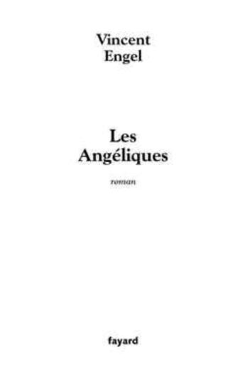 Couverture du livre « Les angéliques » de Vincent Engel aux éditions Fayard