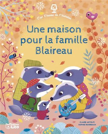 Couverture du livre « Une maison pour la famille Blaireau » de Sophie Rohrbach et Claire Astolfi aux éditions Lito