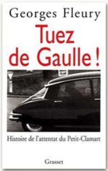 Couverture du livre « Tuez de Gaulle ! histoire de l'attentat du Petit-Clamart » de Georges Fleury aux éditions Grasset