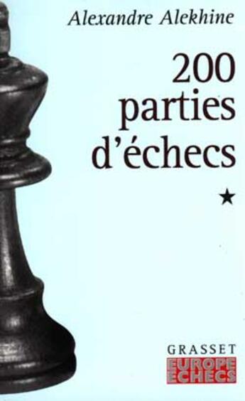 Couverture du livre « 200 parties d'echecs - tome 1 - (1908-1927) » de Alexandre Alekhine aux éditions Grasset Et Fasquelle