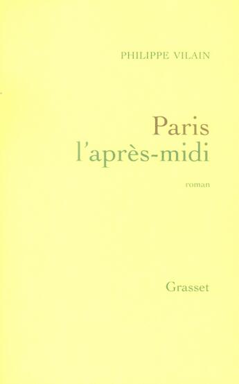 Couverture du livre « Paris l'apres-midi » de Philippe Vilain aux éditions Grasset