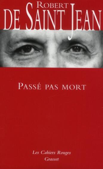 Couverture du livre « Passé pas mort » de Robert De Saint-Jean aux éditions Grasset