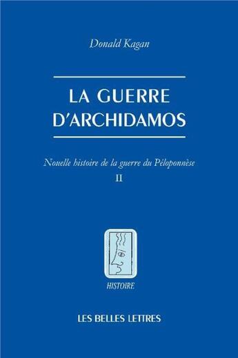 Couverture du livre « Nouvelle histoire de la guerre du Péloponnèse t.2 ; la guerre d'Archidamos » de Donald Kagan aux éditions Belles Lettres