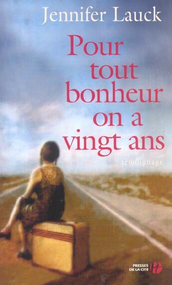 Couverture du livre « Pour Tout Bonheur On A Vingt Ans » de Jennifer Lauck aux éditions Presses De La Cite