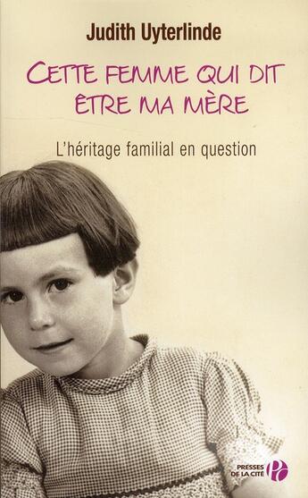 Couverture du livre « Cette femme qui dit être ma mère » de Judith Uyterlinde aux éditions Presses De La Cite