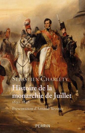 Couverture du livre « Histoire de la monarchie de Juillet ; 1830-1848 » de Sebastien Charlety aux éditions Perrin