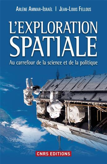 Couverture du livre « L'exploration spatiale au carrefour de la science et de la politique » de Jean Louis Fellous et Arlene Ammar-Israel et Haignere et Claudie aux éditions Cnrs