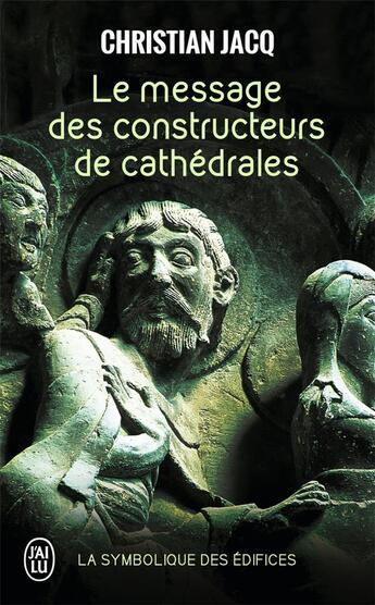 Couverture du livre « Le message des constructeurs de cathédrales » de Christian Jacq aux éditions J'ai Lu