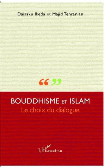 Couverture du livre « Bouddhisme et Islam ; le choix du dialogue » de Daisaku Ikeda et Majid Tehranian aux éditions L'harmattan