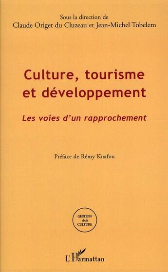 Couverture du livre « Culture, tourisme et développement ; les voies d'un rapprochement » de Claude Origet Du Cluzeau et Jean-Michel Tobelem aux éditions L'harmattan