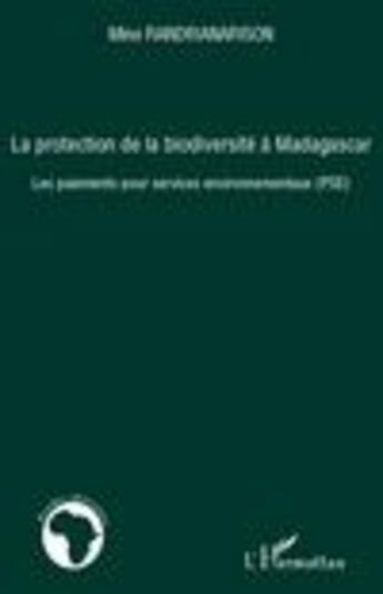 Couverture du livre « Protection de la biodiversité à Madagascar ; les paiements pour services environnementaux (PSE) » de Mino Randrianarison aux éditions L'harmattan