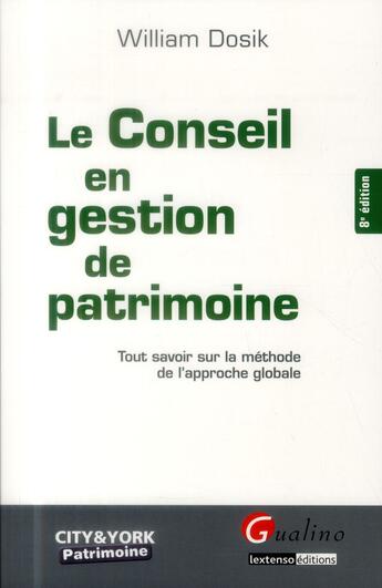 Couverture du livre « Le conseil en gestion de patrimoine (8e édition) » de William Dosik aux éditions Gualino