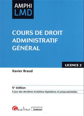 Couverture du livre « Cours de droit administratif général : à jour des dernières évolutions législatives et jurisprudentielles (5e édition) » de Xavier Braud aux éditions Gualino