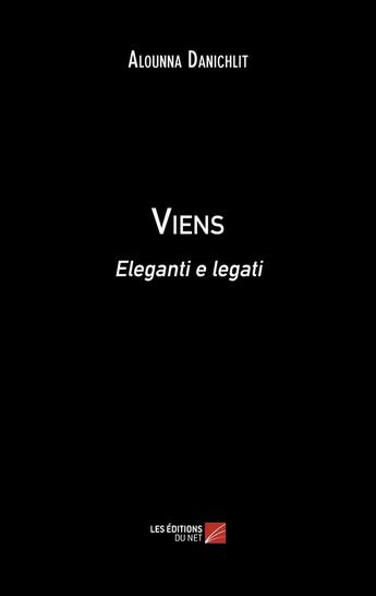 Couverture du livre « Viens : Eleganti e legati » de Alounna Danichlit aux éditions Editions Du Net