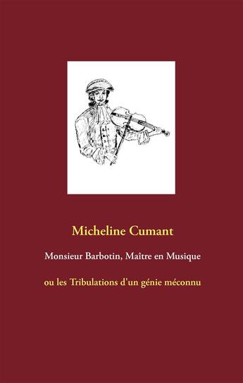 Couverture du livre « Monsieur Barbotin, maître en musique ; ou les tribulations d'un génie méconnu » de Micheline Cumant aux éditions Books On Demand