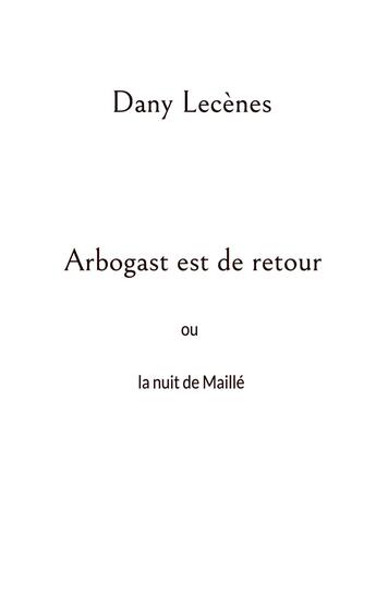 Couverture du livre « Arbogast est de retour : ou la nuit de Maillé » de Dany Lecenes aux éditions Books On Demand